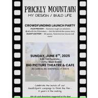 Prickly Mountain: My Design/ Build Life Crowdfunding Campaign Launch Party